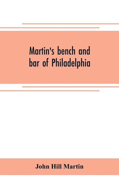 Produktbild: Martin's bench and bar of Philadelphia; together with other lists of persons appointed to administer the laws in the city and county of Philadelphia,