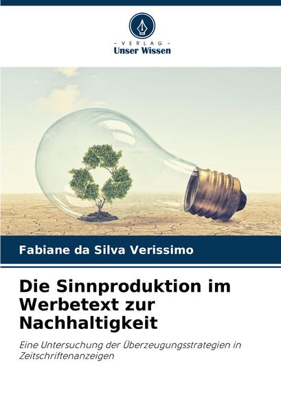 Die Sinnproduktion im Werbetext zur Nachhaltigkeit, Taschenbuch von Fabiane da Silva Verissimo, Verlag Unser Wissen, 9786207822218