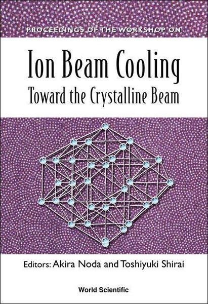 Produktbild: Ion Beam Cooling: Toward the Crystalline Beam - Proceedings of the Workshop