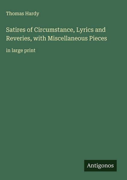 Produktbild: Satires of Circumstance, Lyrics and Reveries, with Miscellaneous Pieces