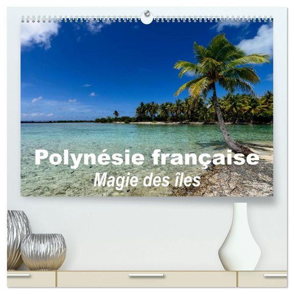 Produktbild: Polyn&eacute;sie fran&ccedil;aise - Magie des &icirc;les (Calendrier mural haut de gamme 2027 DIN A2 vertical), CALVENDO calendrier mensuel