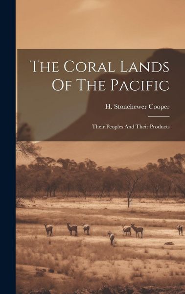 Produktbild: The Coral Lands Of The Pacific: Their Peoples And Their Products