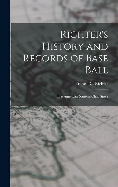 Produktbild: Richter's History and Records of Base Ball: The American Nation's Chief Sport