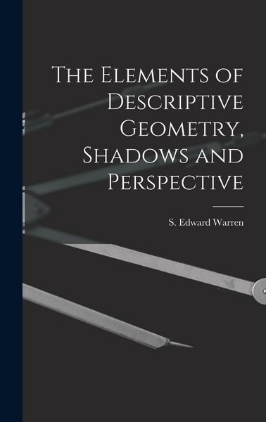 Produktbild: The Elements of Descriptive Geometry, Shadows and Perspective