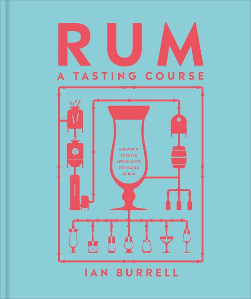 Rum A Tasting Course, Gebundene Ausgabe von Ian Burrell, Dorling Kindersley, 978-0-241-66457-5