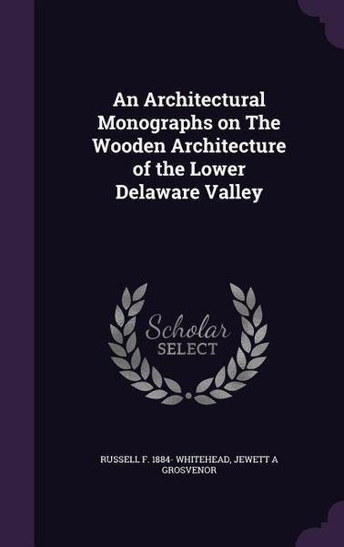Produktbild: An Architectural Monographs on The Wooden Architecture of the Lower Delaware Valley
