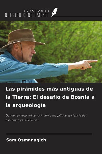 Produktbild: Las pir&aacute;mides m&aacute;s antiguas de la Tierra: El desaf&iacute;o de Bosnia a la arqueolog&iacute;a