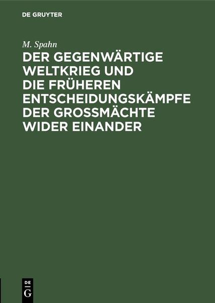 Produktbild: Der gegenw&auml;rtige Weltkrieg und die fr&uuml;heren Entscheidungsk&auml;mpfe der Gro&szlig;m&auml;chte wider einander