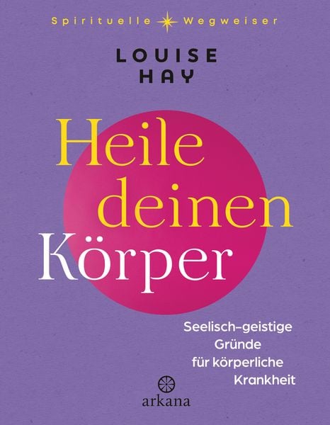 Heile deinen Körper, Gebundene Ausgabe von Louise Hay, Arkana, 978-3-442-34325-6