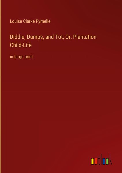 Produktbild: Diddie, Dumps, and Tot; Or, Plantation Child-Life