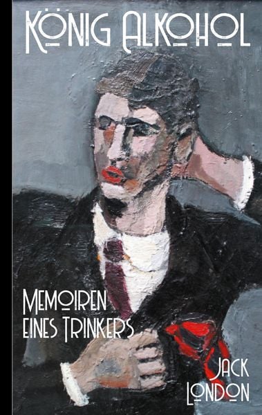 Produktbild: Jack London: K&ouml;nig Alkohol - Memoiren eines Trinkers