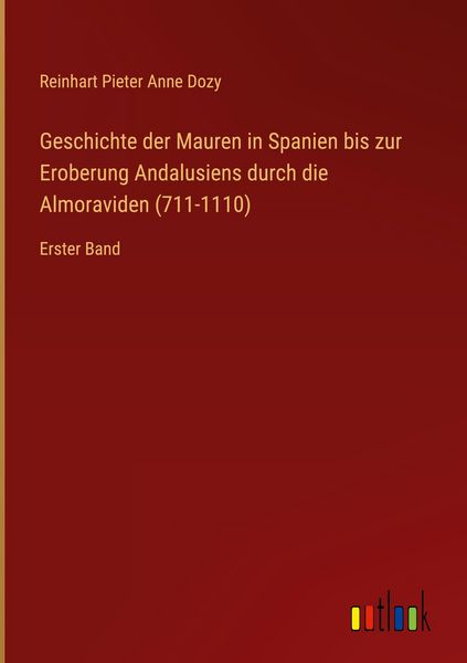 Produktbild: Geschichte der Mauren in Spanien bis zur Eroberung Andalusiens durch die Almoraviden (711-1110)