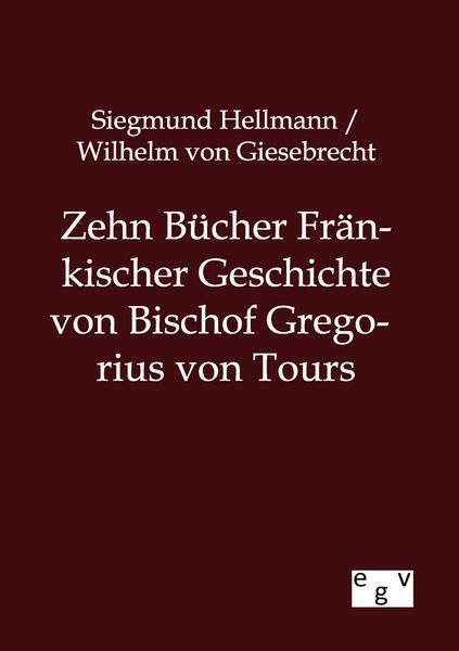 Produktbild: Zehn B&uuml;cher Fr&auml;nkischer Geschichte von Bischof Gregorius von Tours