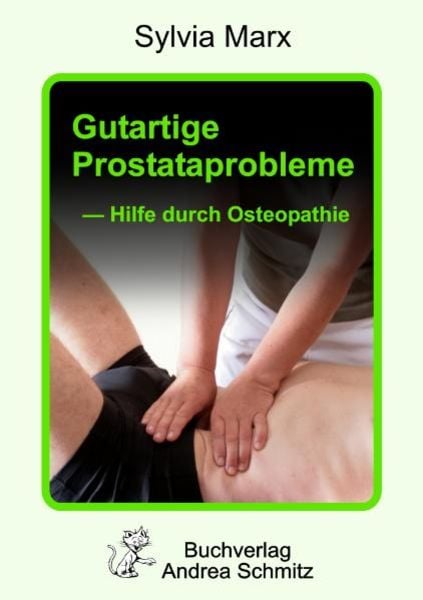 Gutartige Prostataprobleme - Hilfe durch Osteopathie, Taschenbuch von Sylvia Marx, Schmitz, Andrea, 978-3-935202-66-4