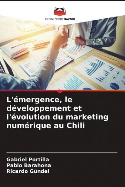 Produktbild: L'&eacute;mergence, le d&eacute;veloppement et l'&eacute;volution du marketing num&eacute;rique au Chili