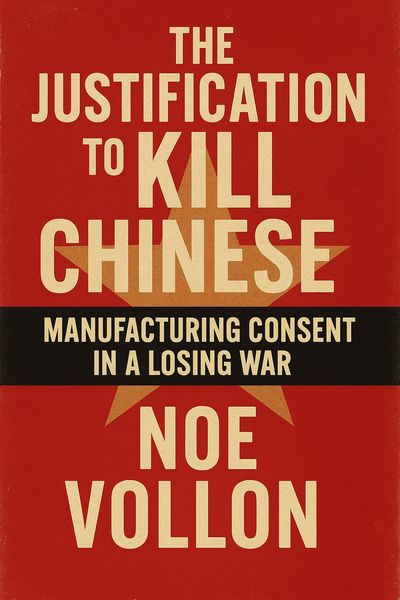 Produktbild: The Justification to Kill the Chinese: Manufacturing Consent in a Losing War