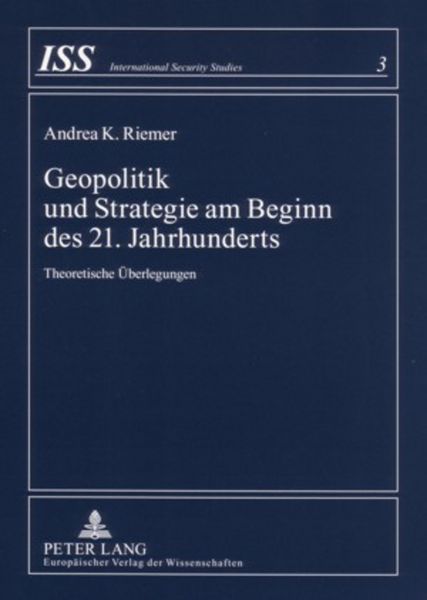 Geopolitik und Strategie am Beginn des 21. Jahrhunderts, Taschenbuch von Andrea K. Riemer, Peter Lang GmbH, Internationaler Verlag der Wissenschaften,