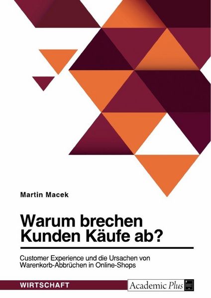 Warum brechen Kunden Käufe ab? Customer Experience und die Ursachen von Warenkorb-Abbrüchen in Online-Shops, Taschenbuch von Martin Macek, GRIN,