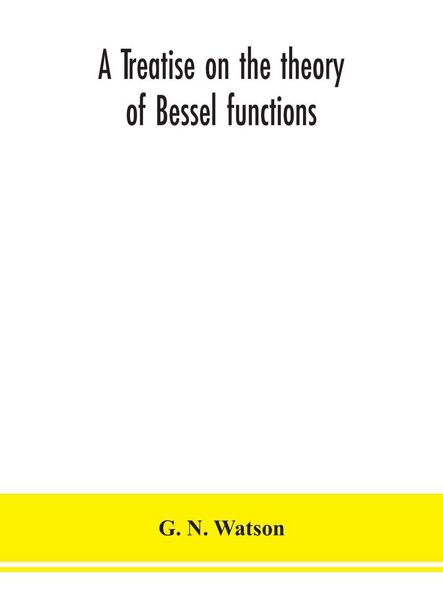 Produktbild: A treatise on the theory of Bessel functions
