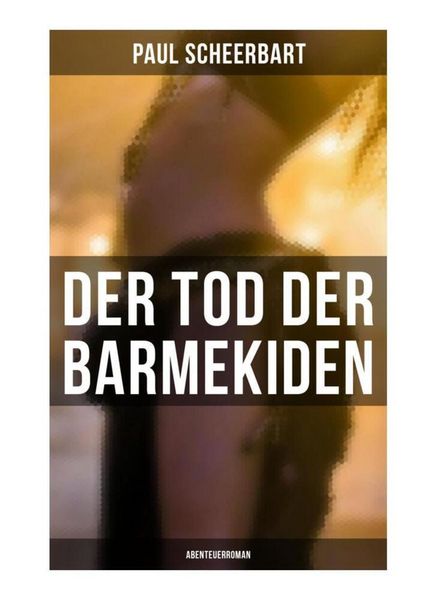 Der Tod der Barmekiden: Abenteuerroman, Taschenbuch von Paul Scheerbart, Musaicum Books, 9788027259120