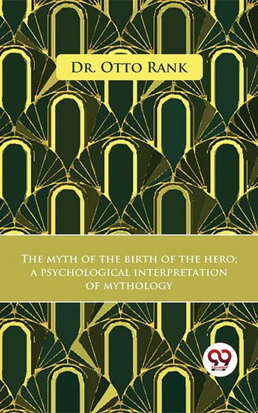 Produktbild: The Myth Of The Birth Of The Hero A Psychological Interpretation Of Mythology