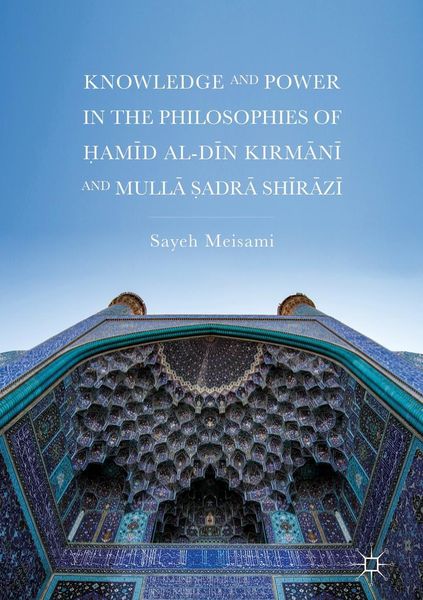 Produktbild: Knowledge and Power in the Philosophies of &iquest;amid al-Din Kirmani and Mulla &iquest;adra Shirazi