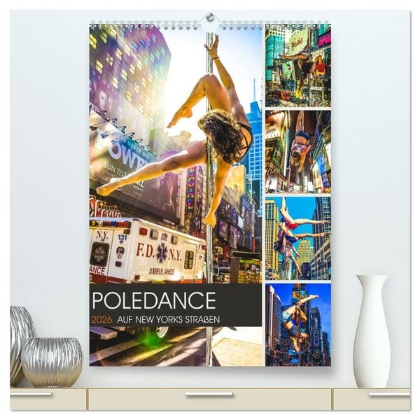 Poledance auf New Yorks Straßen (hochwertiger Premium Wandkalender 2026 DIN A2 hoch), Kunstdruck in Hochglanz