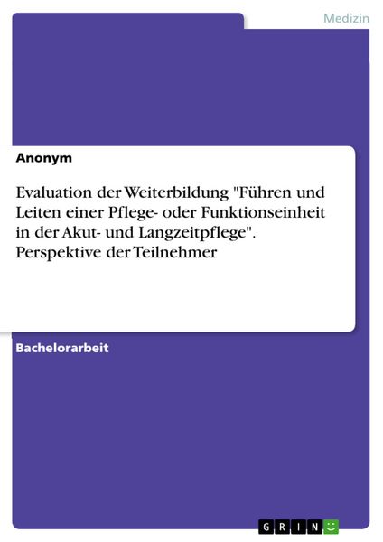 Produktbild: Evaluation der Weiterbildung "F&uuml;hren und Leiten einer Pflege- oder Funktionseinheit in der Akut- und Langzeitpflege". Perspektive der Teilnehmer