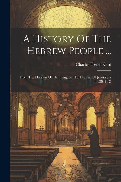 Produktbild: A History Of The Hebrew People ...: From The Division Of The Kingdom To The Fall Of Jerusalem In 586 B. C