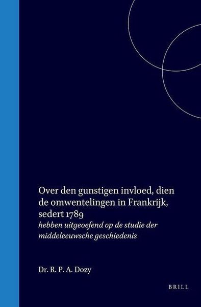 Produktbild: Over Den Gunstigen Invloed, Dien de Omwentelingen in Frankrijk, Sedert 1789, Hebben Uitgeoefend Op de Studie Der Middeleeuwsche Geschiedenis
