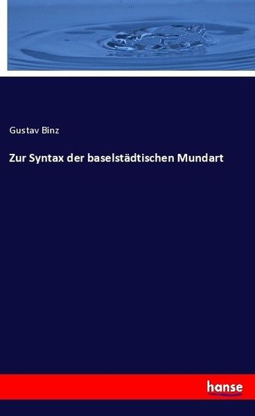Zur Syntax der baselstädtischen Mundart, Taschenbuch von Gustav Binz, Hansebooks, 9783744625456