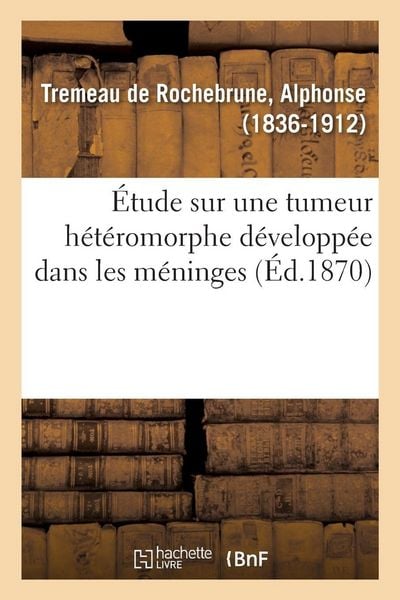 Produktbild: &Eacute;tude histologique et anatomo-pathologique sur une tumeur h&eacute;t&eacute;romorphe d&eacute;velopp&eacute;e dans les m&eacute;ninges