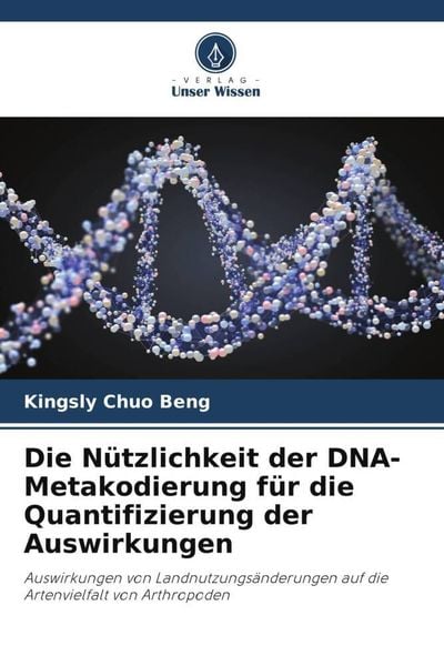 Produktbild: Die N&uuml;tzlichkeit der DNA-Metakodierung f&uuml;r die Quantifizierung der Auswirkungen
