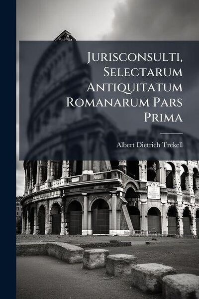 Produktbild: Jurisconsulti, Selectarum Antiquitatum Romanarum Pars Prima