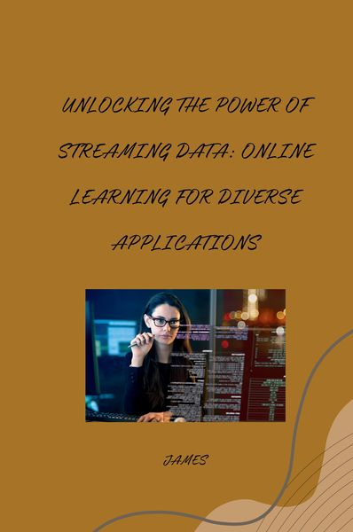 Produktbild: Unlocking the Power of Streaming Data: Online Learning for Diverse Applications
