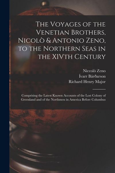 Produktbild: The Voyages of the Venetian Brothers, Nicol&ograve; & Antonio Zeno, to the Northern Seas in the XIVth Century: Comprising the Latest Known Accounts of the Lo
