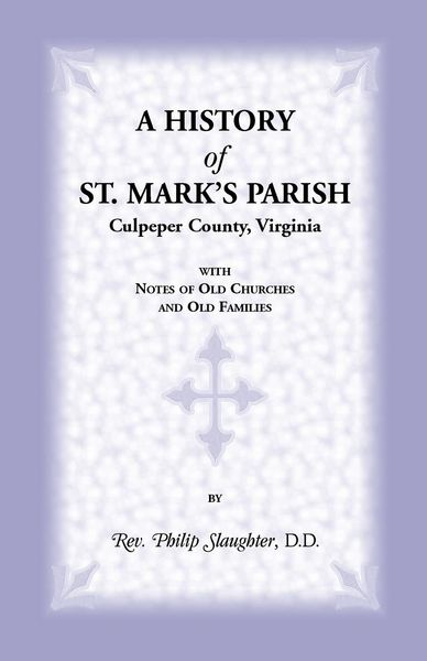 Produktbild: A History of St. Mark's Parish, Culpeper County, Virginia with Notes of Old Churches and Old Families