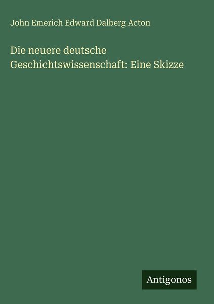 Produktbild: Die neuere deutsche Geschichtswissenschaft: Eine Skizze