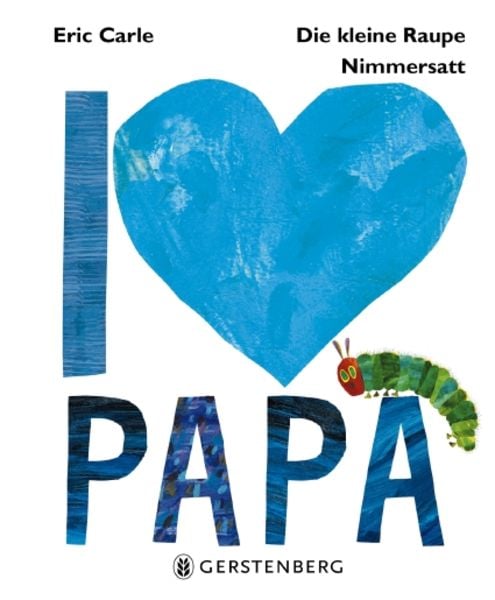 Die kleine Raupe Nimmersatt - I love Papa, Gebundene Ausgabe von Eric Carle, Gerstenberg, 978-3-8369-5634-5