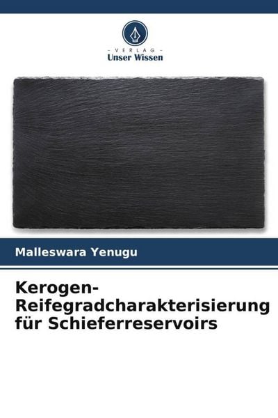 Yenugu, M: Kerogen-Reifegradcharakterisierung für Schieferre, Taschenbuch von Malleswara Yenugu, Verlag Unser Wissen, 9786208835491