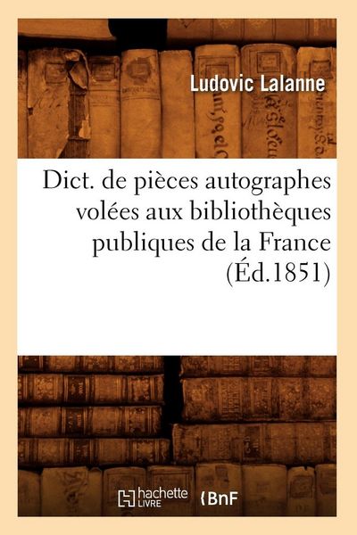 Produktbild: Dict. de pi&egrave;ces autographes vol&eacute;es aux biblioth&egrave;ques publiques de la France (&Eacute;d.1851)