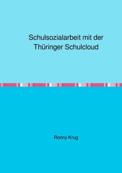 Schulsozialarbeit mit der Thüringer Schulcloud, Taschenbuch von Ronny Krug, Epubli, 9783754139370