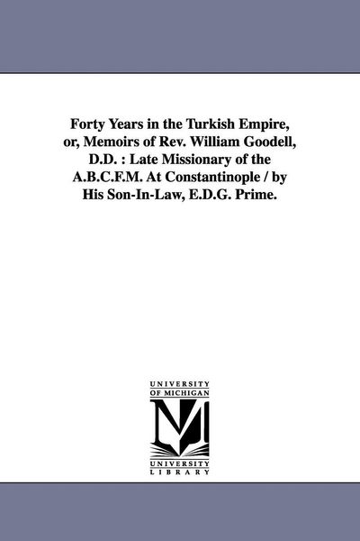 Produktbild: Forty Years in the Turkish Empire, or, Memoirs of Rev. William Goodell, D.D.