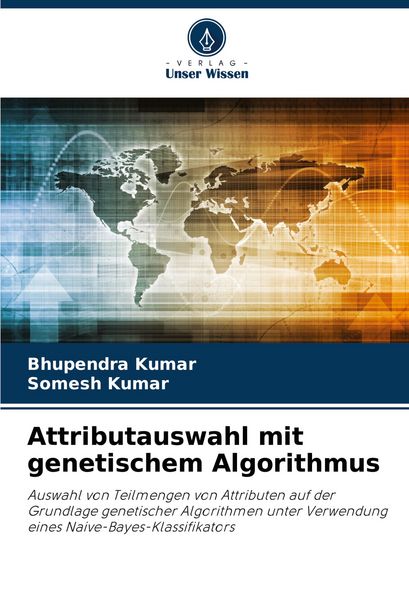 Attributauswahl mit genetischem Algorithmus, Taschenbuch von Bhupendra Kumar , Somesh Kumar, Verlag Unser Wissen, 9786208602123
