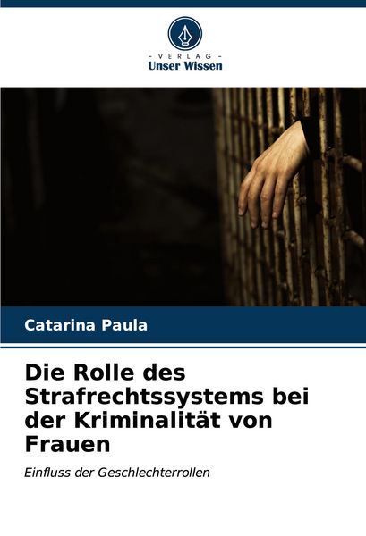Produktbild: Die Rolle des Strafrechtssystems bei der Kriminalit&auml;t von Frauen