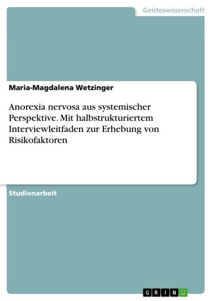 Anorexia nervosa aus systemischer Perspektive. Mit halbstrukturiertem Interviewleitfaden zur Erhebung von Risikofaktoren, Taschenbuch von