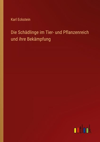 Produktbild: Die Sch&auml;dlinge im Tier- und Pflanzenreich und ihre Bek&auml;mpfung