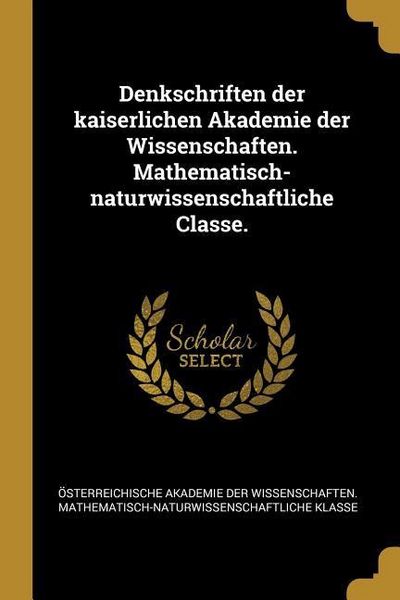 Produktbild: Denkschriften der kaiserlichen Akademie der Wissenschaften. Mathematisch-naturwissenschaftliche Classe.