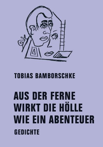 Aus der Ferne Wirkt die Hölle wie ein Abenteuer, Gebundene Ausgabe von Tobias Bamborschke, Verbrecher, 978-3-95732-642-3