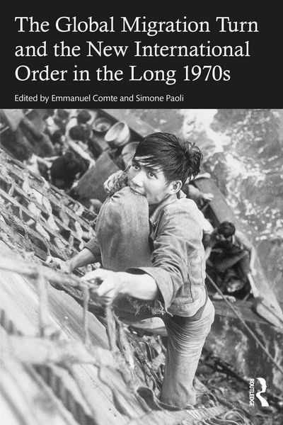 Produktbild: The Global Migration Turn and the New International Order in the Long 1970s